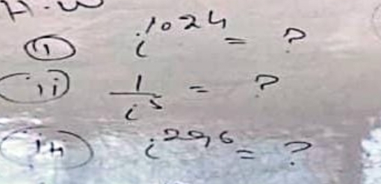 A-
i^(1024)= ? 
i  1/c^5 = ?
i^(296)= ?