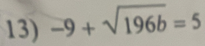 -9+sqrt(196b)=5