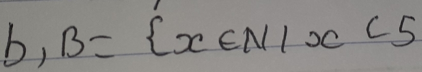 b, B= x∈ N|x<5</tex>