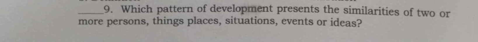 Which pattern of development presents the similarities of two or 
more persons, things places, situations, events or ideas?