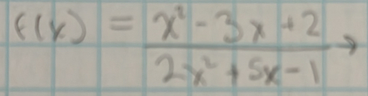 f(x)= (x^2-3x+2)/2x^2+5x-1 to