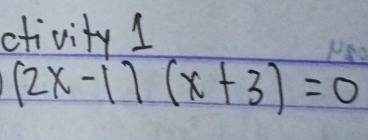 ctivity 1
(2x-1)(x+3)=0