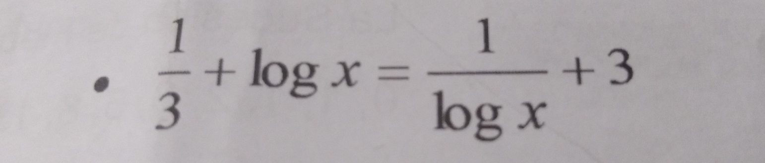  1/3 +log x= 1/log x +3