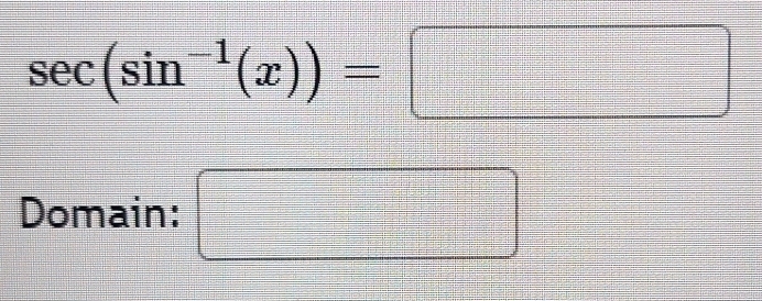 sec (sin^(-1)(x))=□
Domain: □