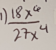 1  18x^6/27x^4 