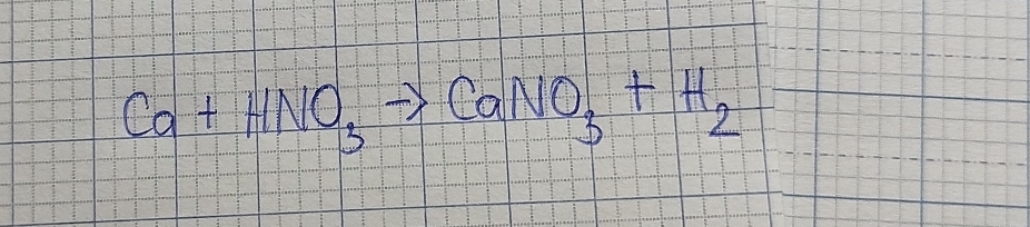 Ca+HNO_3to CaNO_3+H_2