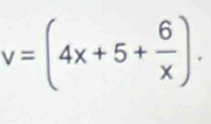 v=(4x+5+ 6/x ).