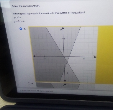 Select the correct answer.
Wrich graph represents the solution to this system of inequalities?
y≤ -2x
y>3x-4
A.
2024 Comenturs. Al rights reserved