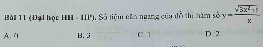 (Đại học HH - HP). Số tiệm cận ngang của đồ thị hàm số y= (sqrt(3x^2+5))/x 
A. 0 B. 3 C. 1 D. 2