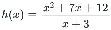 h(x)= (x^2+7x+12)/x+3 