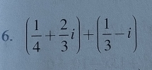 ( 1/4 + 2/3 i)+( 1/3 -i)