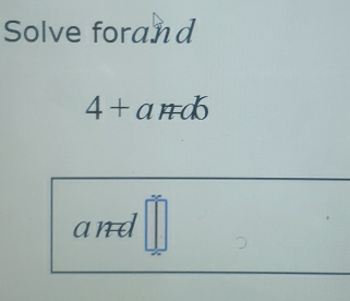 Solve forand
4+and6
and =□