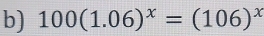 100(1.06)^x=(106)^x