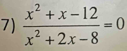  (x^2+x-12)/x^2+2x-8 =0