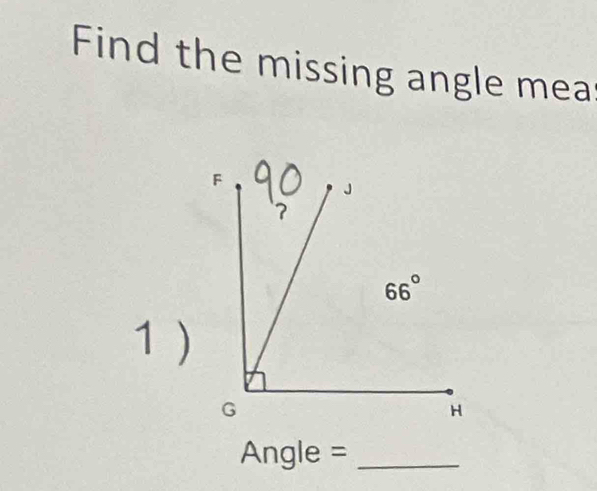 Find the missing angle meas
1 )
Angle =_