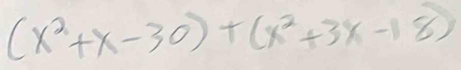 (x^2+x-30)+(x^2+3x-18)