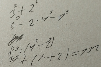 3^2+2^2
6^3-2· 4^3-7^3
8^3:(4^2-2^3)
y+|x+2|=732