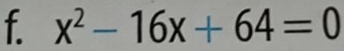 x^2-16x+64=0