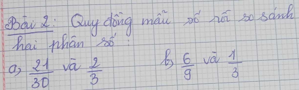 Qài a Quy dōng máu zó hú so sawl 
hai phan só 
a,  21/30  vā  2/3   6/9  và  1/3 