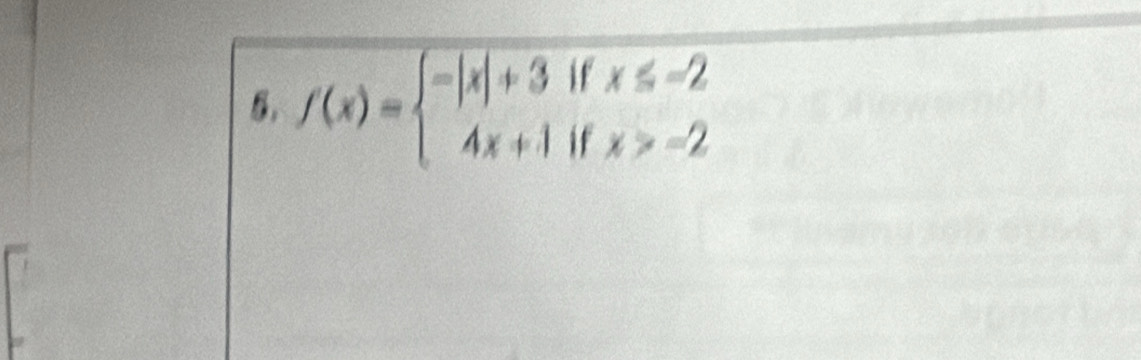 5, f(x)=beginarrayl -|x|+3ifx≤ -2 4x+1ifx>-2endarray.