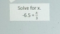 Salve for x.
-6.5= π /3 