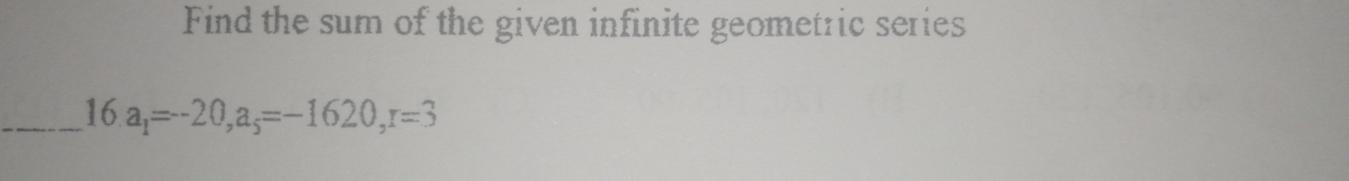 Solved: Find the sum of the given infinite geometric series _ 16.a_1 ...