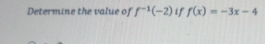 Determine the value of f^(-1)(-2) if f(x)=-3x-4