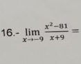 16.- limlimits _xto -9 (x^2-81)/x+9 =