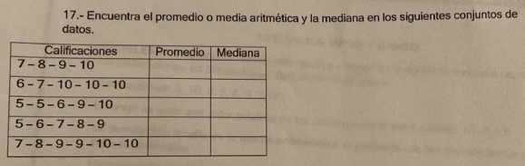 17.- Encuentra el promedio o media aritmética y la mediana en los siguientes conjuntos de
datos.