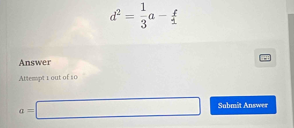 d^2= 1/3 a- f/1 
Answer 
Attempt 1 out of 10
a=□ Submit Answer