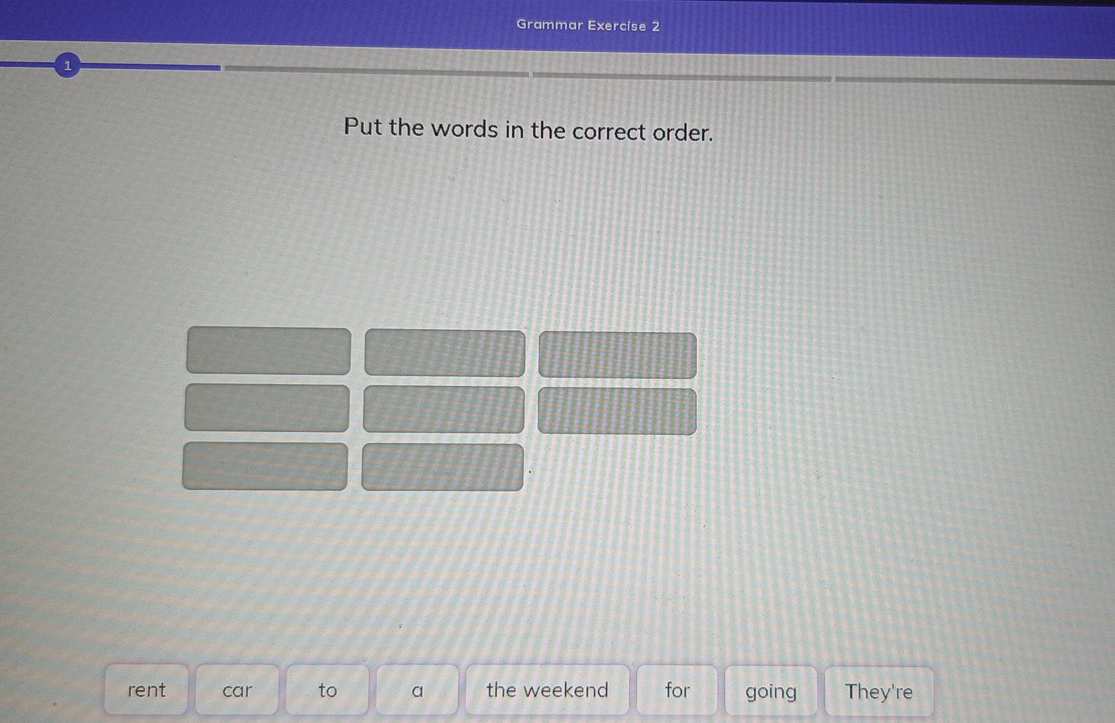 Grammar Exercise 2 
Put the words in the correct order. 
rent car to a the weekend for going They're