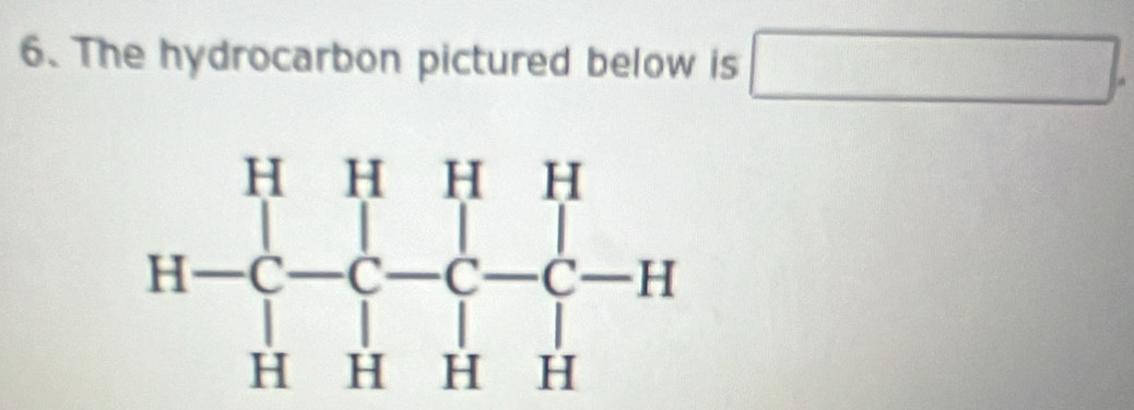 The hydrocarbon pictured below is □.
H-H-beginarrayr HHH -C-C-C-C-H HHHendarray