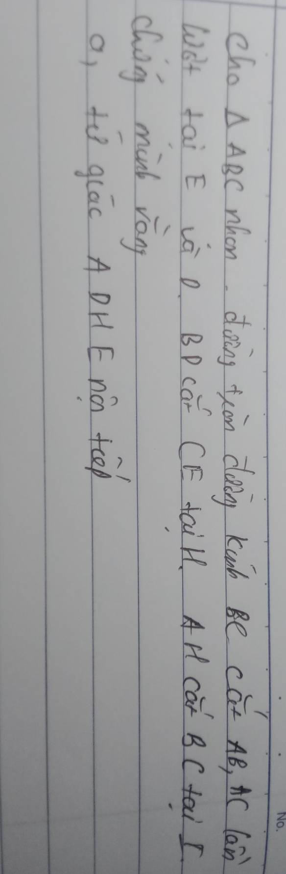 cho △ ABC whon doing tràn coig kunb Be cat AB, AC Can 
Wàt tai E ià o. BP CàF CE taiH. AH CaF BC tai I 
cling mink vàng 
o, tó glāc A DH E nǎ feēd