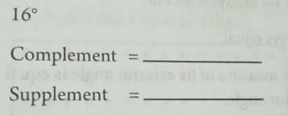 16°
Complement =_ 
Supplement =_