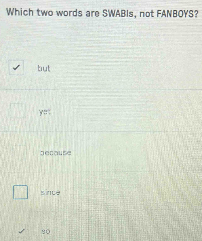 Solved: Which two words are SWABIs, not FANBOYS? but yet because since ...