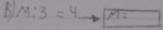 M:3=4 M= =frac 1/2