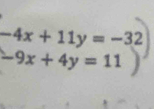 beginarrayr -4x+11y=-32 -9x+4y=11)endarray