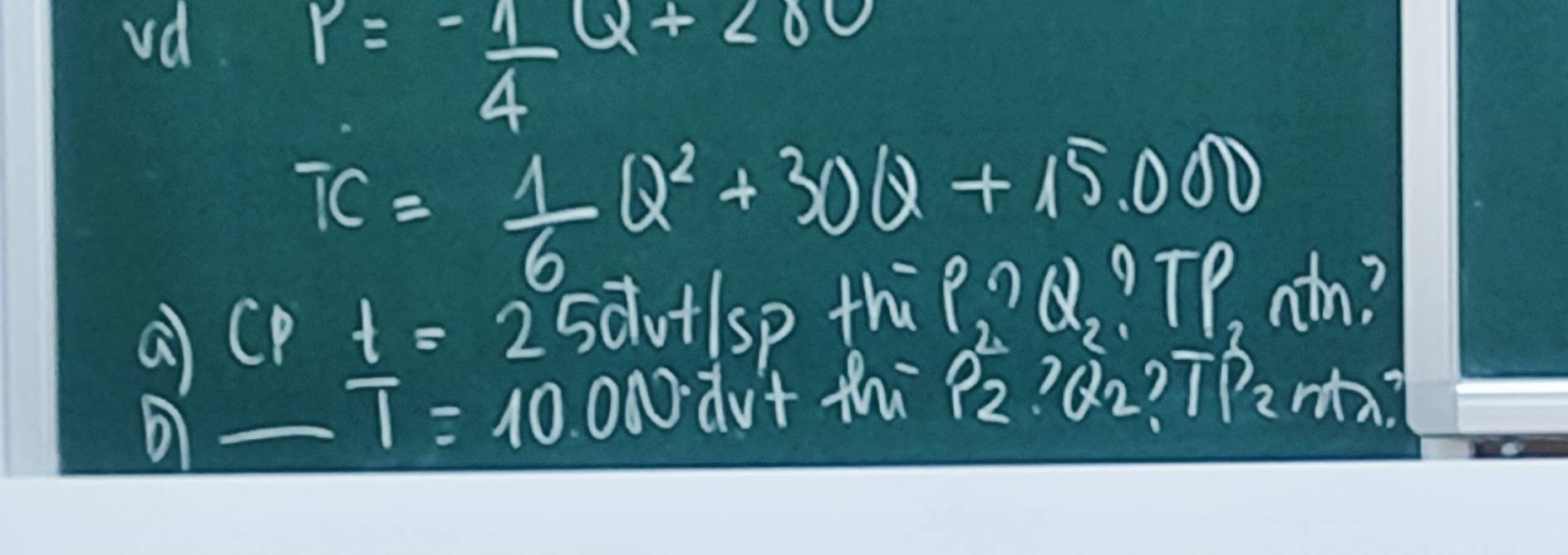 vd
P=- 1/4 Q+200
TC= 1/6 Q^2+30Q+15.000
a CPt=2 ( sdutlsp thu P_2∩ Q_2
P ath? 
_  T=10.0N dut to -P_2?Q_2θ _2)vector T_2m?