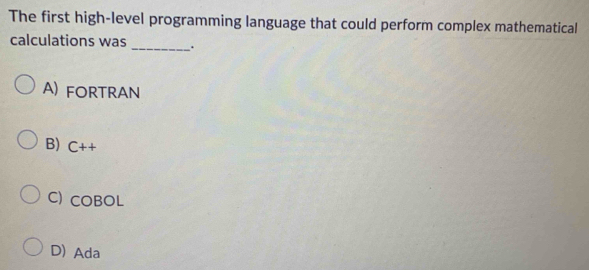 Solved: The first high-level programming language that could perform ...