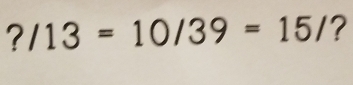 ?/13=10/39=15/ ?