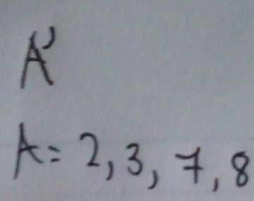 A=2,3,7,8