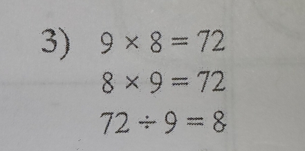 9* 8=72
8* 9=72
72/ 9=8