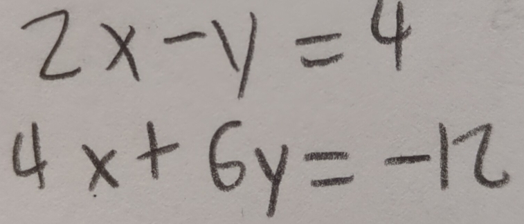 2x-y=4
4x+6y=-12