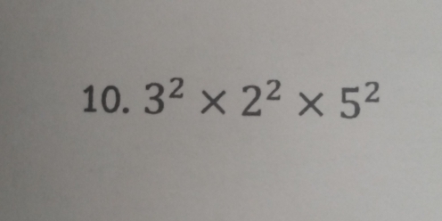 3^2* 2^2* 5^2