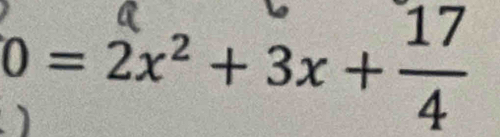 0 = 2x² + 3x + −