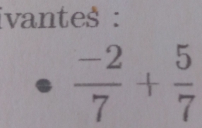 ivante$ :
 (-2)/7 + 5/7 