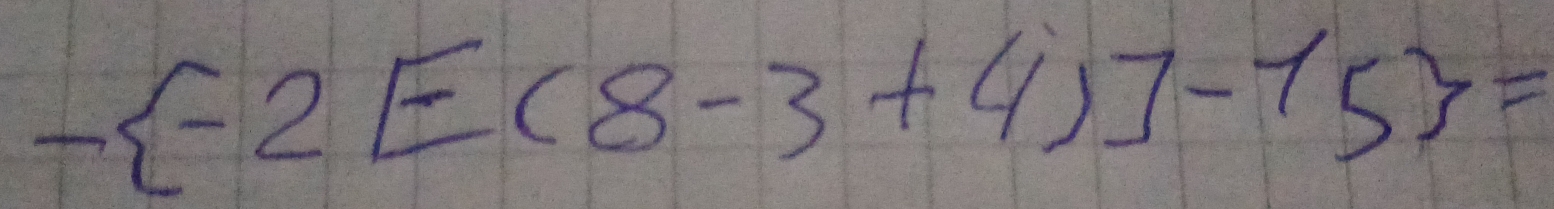 - -2[-(8-3+4)]-15=