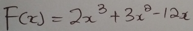 F(x)=2x^3+3x^2-12x