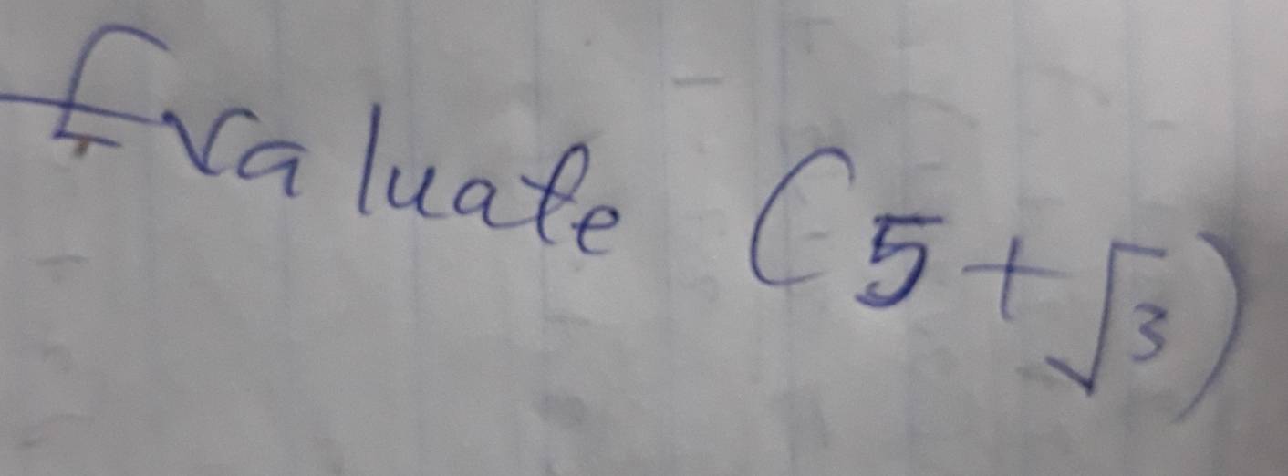 caluate (5+sqrt(3))