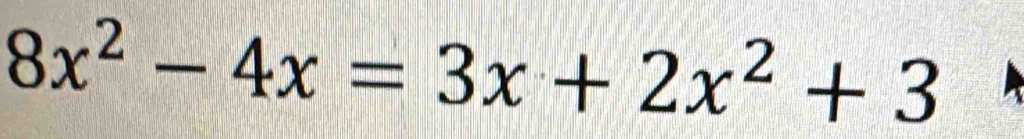 8x^2-4x=3x+2x^2+3